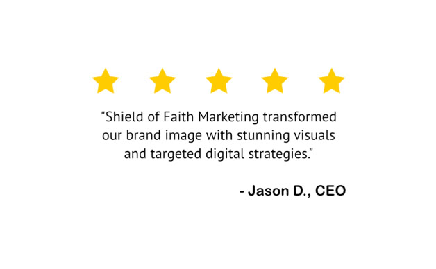 Five yellow stars above a quote praising Shield of Faith Marketing for transforming a brand image, attributed to Jason D., CEO.